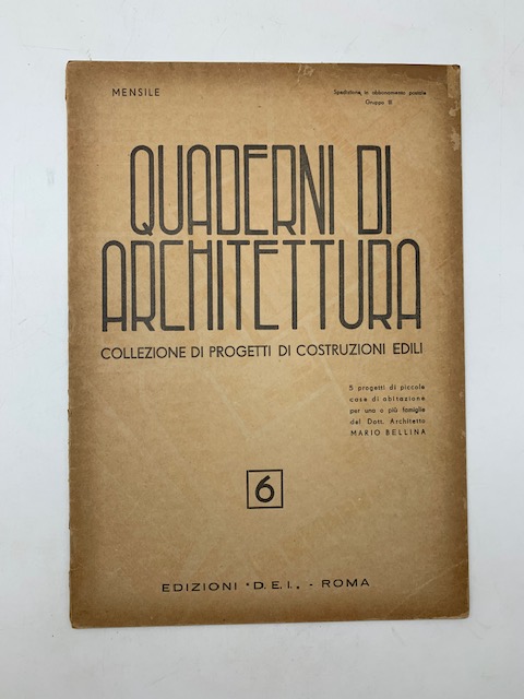 Quaderni di architettura. Collezione di progetti di costruzioni edili, 6. Cinque progetti di piccole case di abitazione per una o più famiglie dell'architetto Mario Bellina
